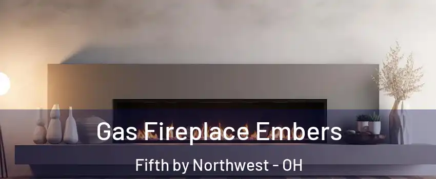 Gas Fireplace Embers Fifth by Northwest - OH