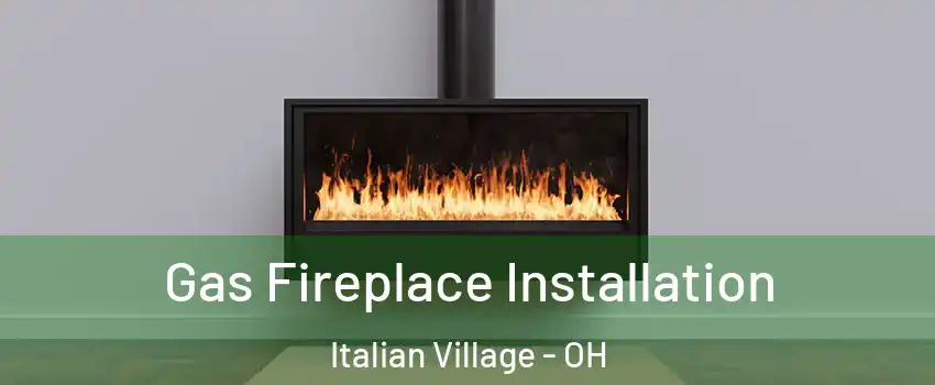 Gas Fireplace Installation Italian Village - OH
