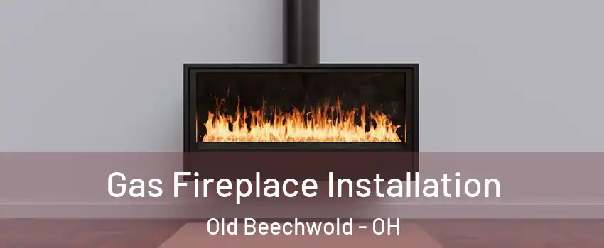 Gas Fireplace Installation Old Beechwold - OH