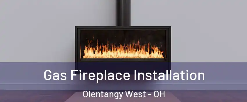 Gas Fireplace Installation Olentangy West - OH