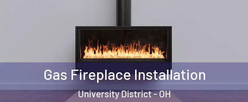 Gas Fireplace Installation University District - OH
