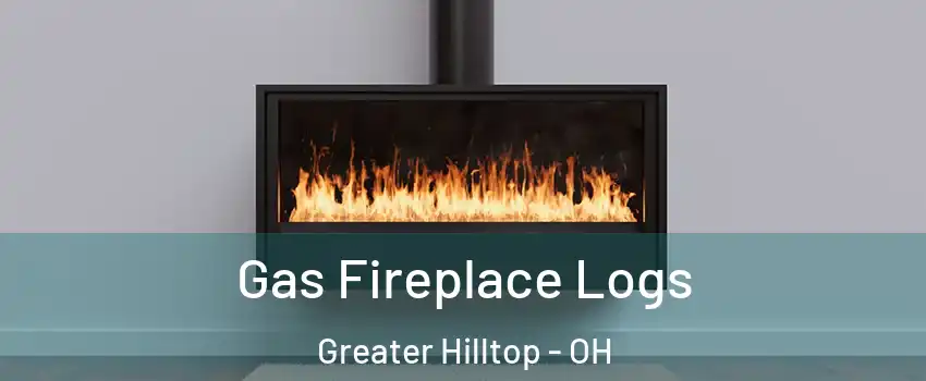 Gas Fireplace Logs Greater Hilltop - OH
