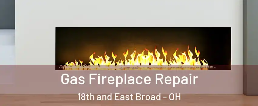 Gas Fireplace Repair 18th and East Broad - OH