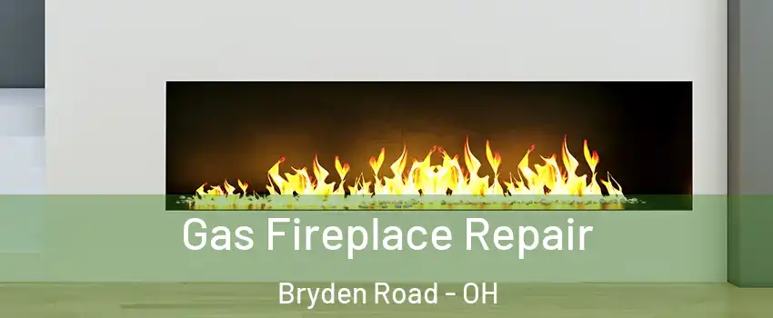 Gas Fireplace Repair Bryden Road - OH
