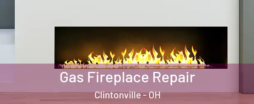 Gas Fireplace Repair Clintonville - OH