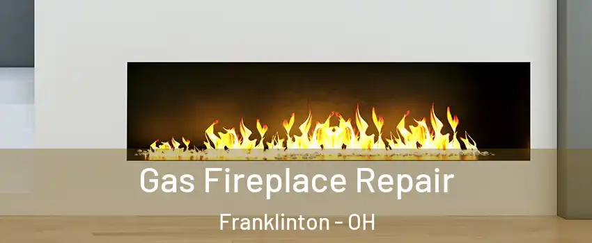 Gas Fireplace Repair Franklinton - OH