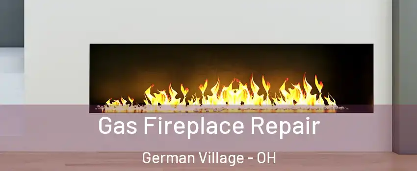 Gas Fireplace Repair German Village - OH