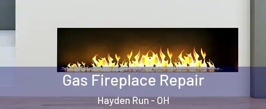 Gas Fireplace Repair Hayden Run - OH