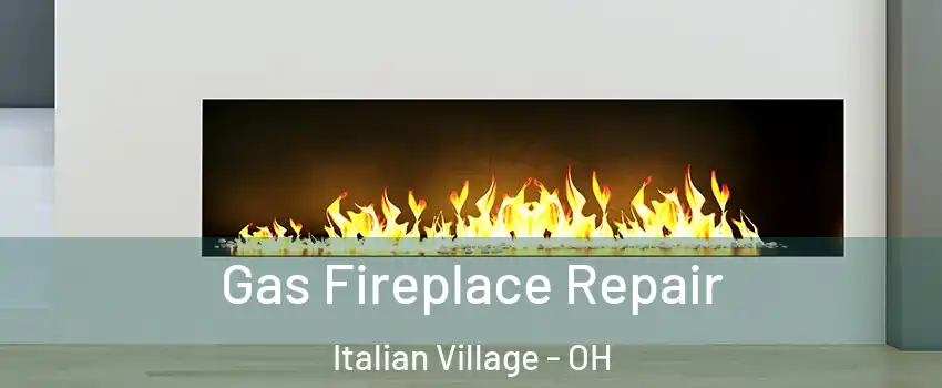 Gas Fireplace Repair Italian Village - OH