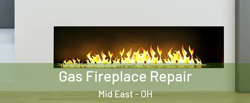 Gas Fireplace Repair Mid East - OH