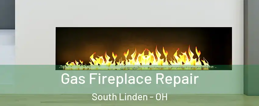Gas Fireplace Repair South Linden - OH