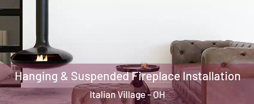 Hanging & Suspended Fireplace Installation Italian Village - OH