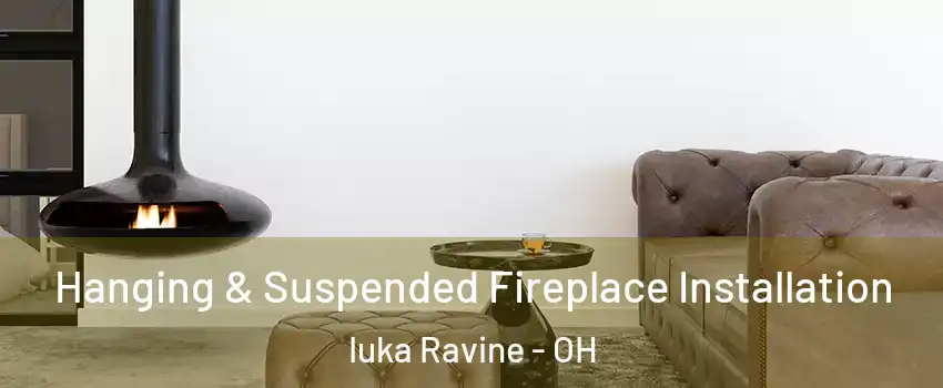 Hanging & Suspended Fireplace Installation Iuka Ravine - OH