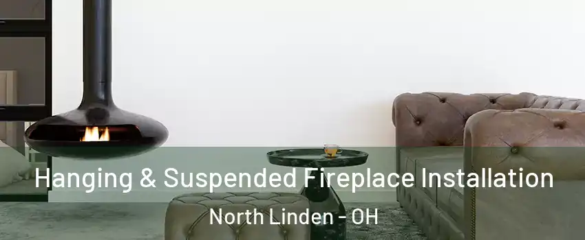 Hanging & Suspended Fireplace Installation North Linden - OH