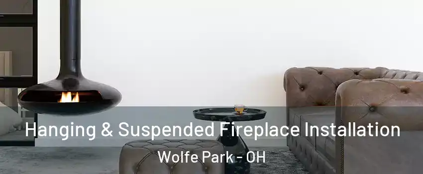 Hanging & Suspended Fireplace Installation Wolfe Park - OH