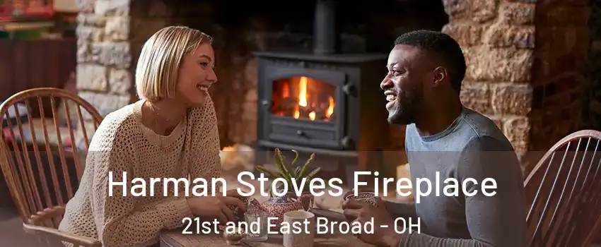 Harman Stoves Fireplace 21st and East Broad - OH