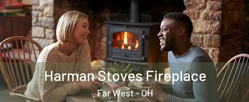 Harman Stoves Fireplace Far West - OH