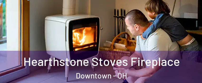 Hearthstone Stoves Fireplace Downtown - OH