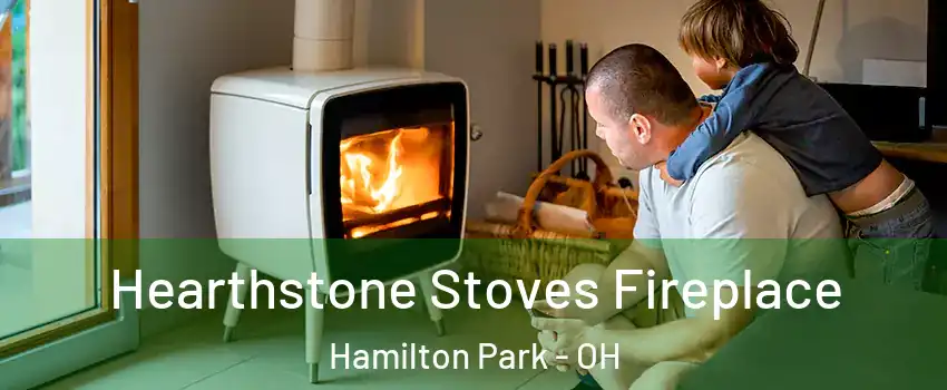 Hearthstone Stoves Fireplace Hamilton Park - OH