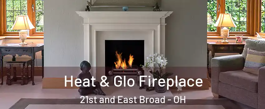 Heat & Glo Fireplace 21st and East Broad - OH