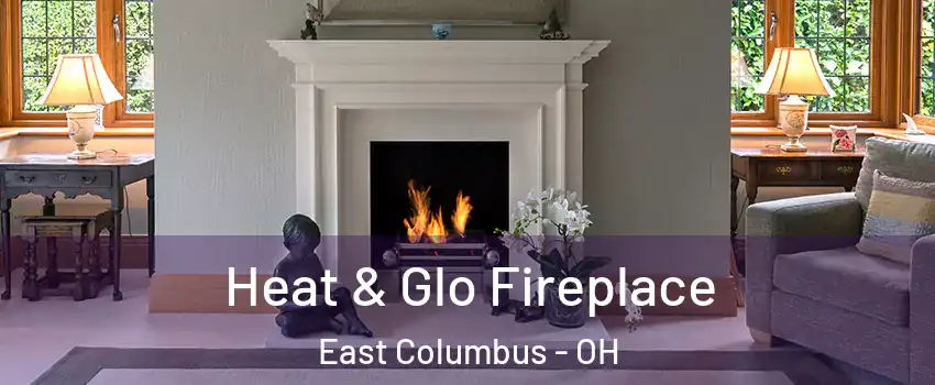 Heat & Glo Fireplace East Columbus - OH