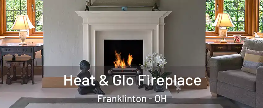 Heat & Glo Fireplace Franklinton - OH