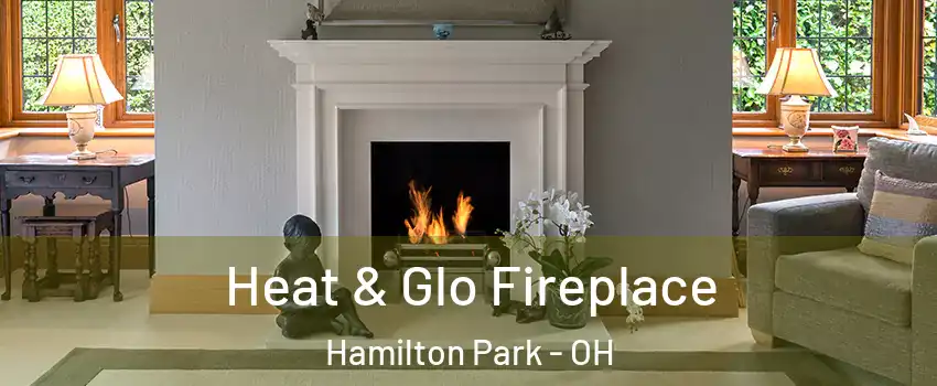 Heat & Glo Fireplace Hamilton Park - OH