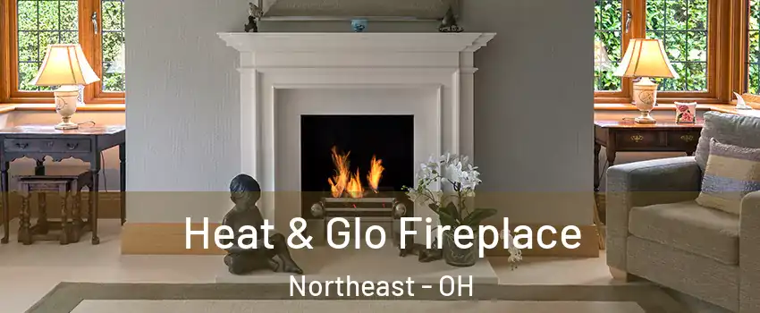 Heat & Glo Fireplace Northeast - OH