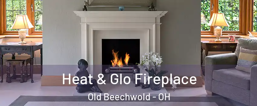 Heat & Glo Fireplace Old Beechwold - OH
