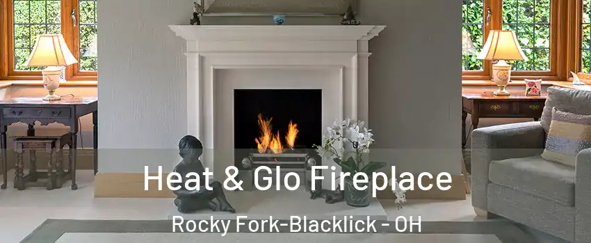 Heat & Glo Fireplace Rocky Fork-Blacklick - OH