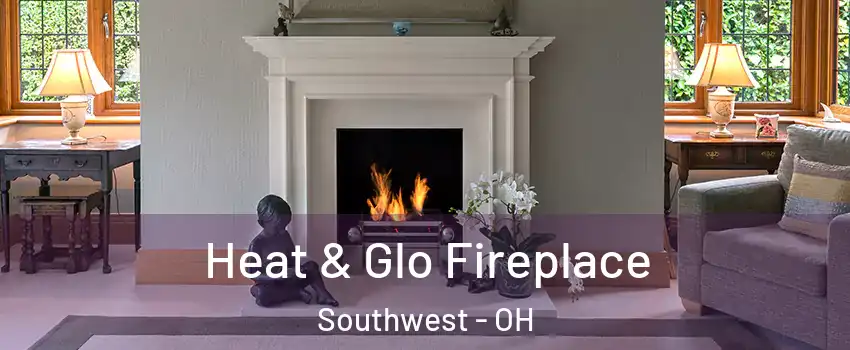 Heat & Glo Fireplace Southwest - OH