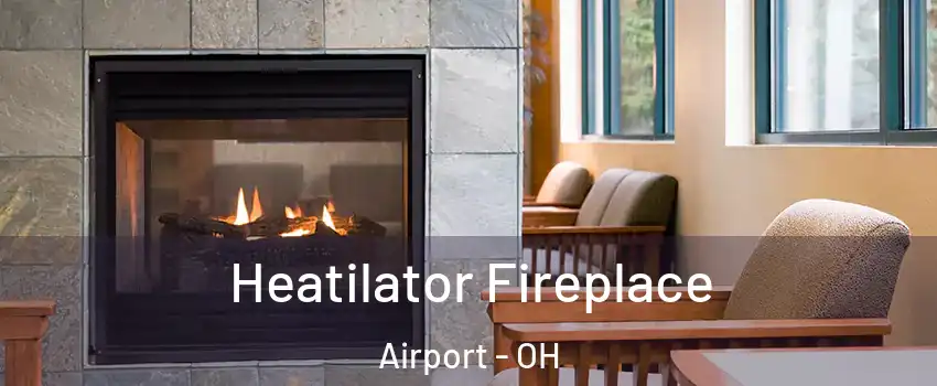 Heatilator Fireplace Airport - OH
