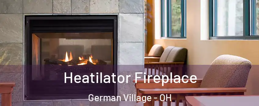 Heatilator Fireplace German Village - OH