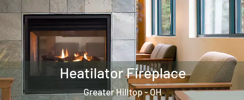 Heatilator Fireplace Greater Hilltop - OH