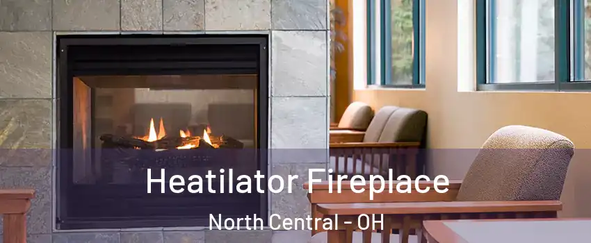 Heatilator Fireplace North Central - OH