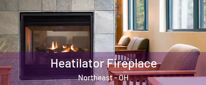 Heatilator Fireplace Northeast - OH