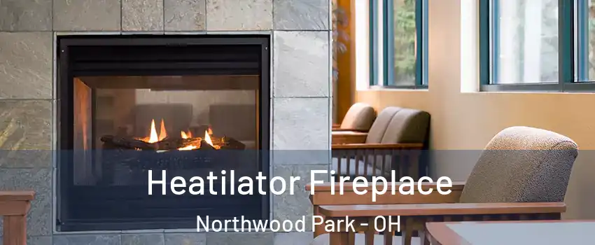 Heatilator Fireplace Northwood Park - OH