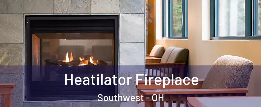Heatilator Fireplace Southwest - OH