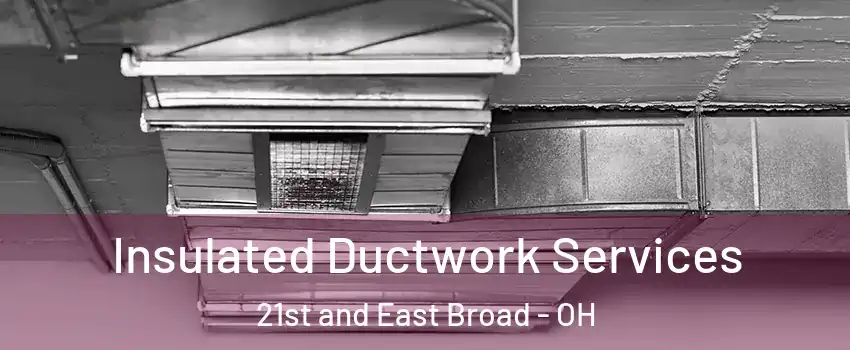 Insulated Ductwork Services 21st and East Broad - OH
