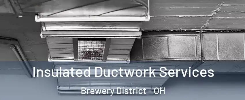 Insulated Ductwork Services Brewery District - OH