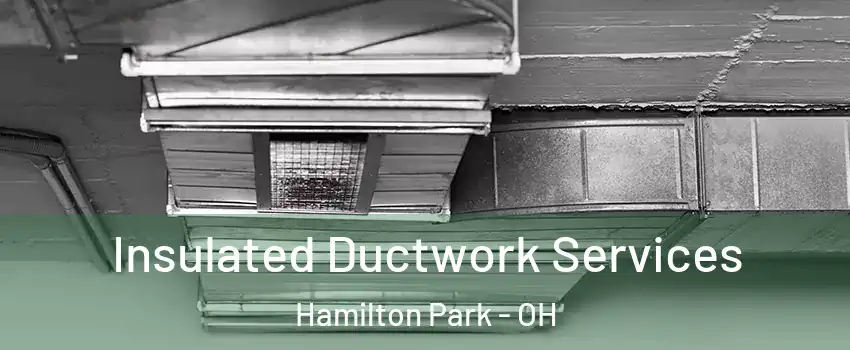 Insulated Ductwork Services Hamilton Park - OH