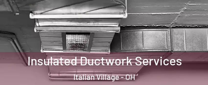 Insulated Ductwork Services Italian Village - OH