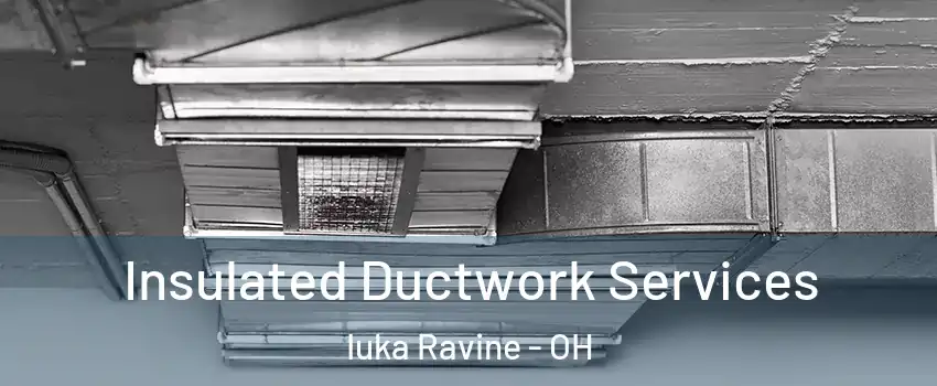 Insulated Ductwork Services Iuka Ravine - OH