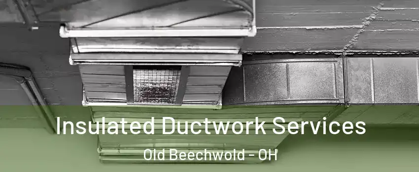 Insulated Ductwork Services Old Beechwold - OH
