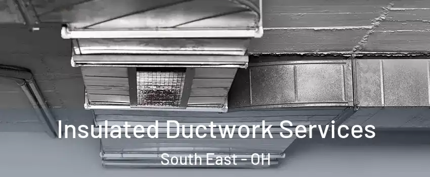 Insulated Ductwork Services South East - OH