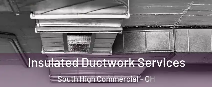 Insulated Ductwork Services South High Commercial - OH
