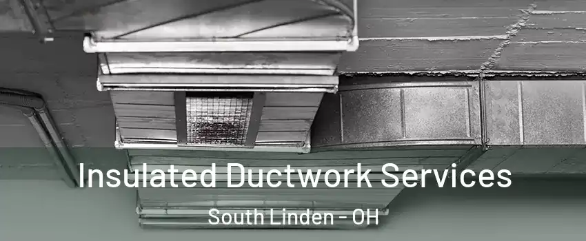 Insulated Ductwork Services South Linden - OH