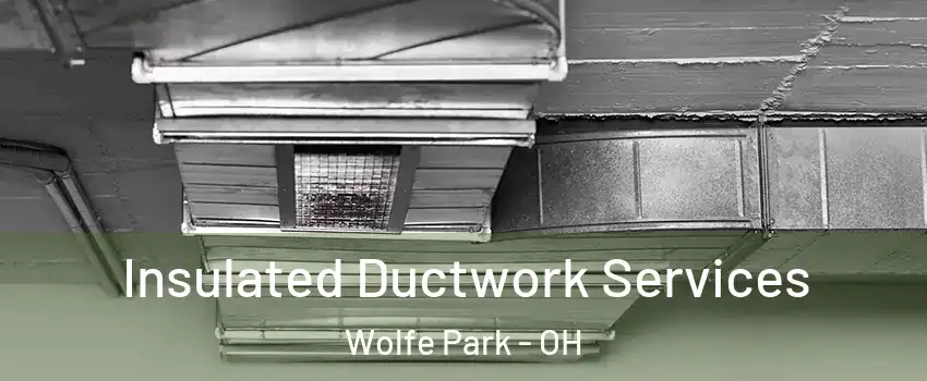 Insulated Ductwork Services Wolfe Park - OH