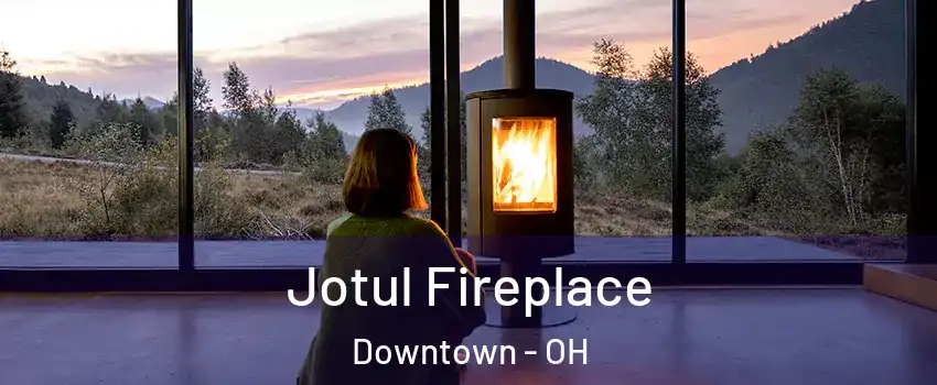Jotul Fireplace Downtown - OH