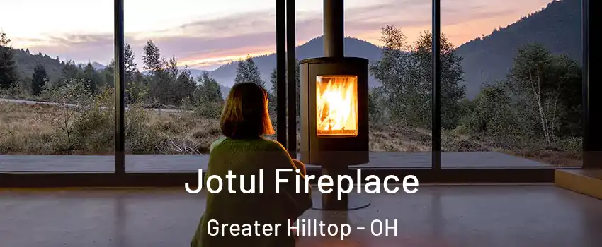Jotul Fireplace Greater Hilltop - OH
